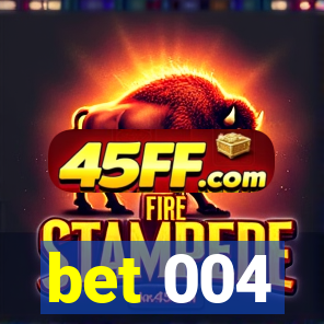 bet 004
